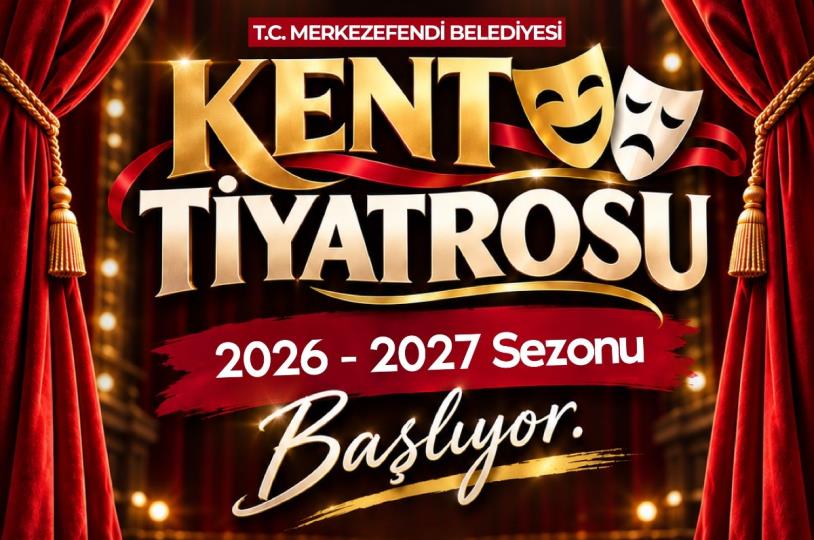 Merkezefendi Kent Tiyatrosu 2026-2027 Sezonu Başlıyor